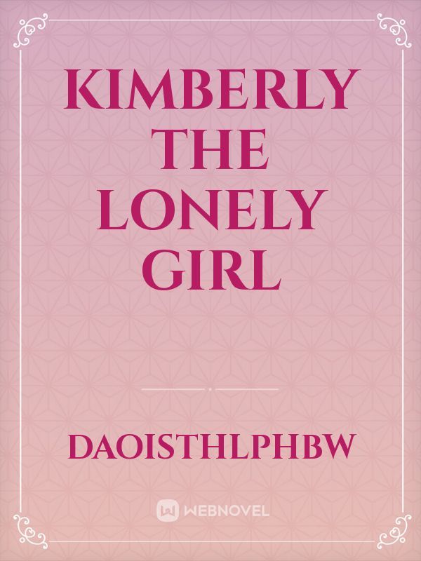 Kimberly the lonely girl