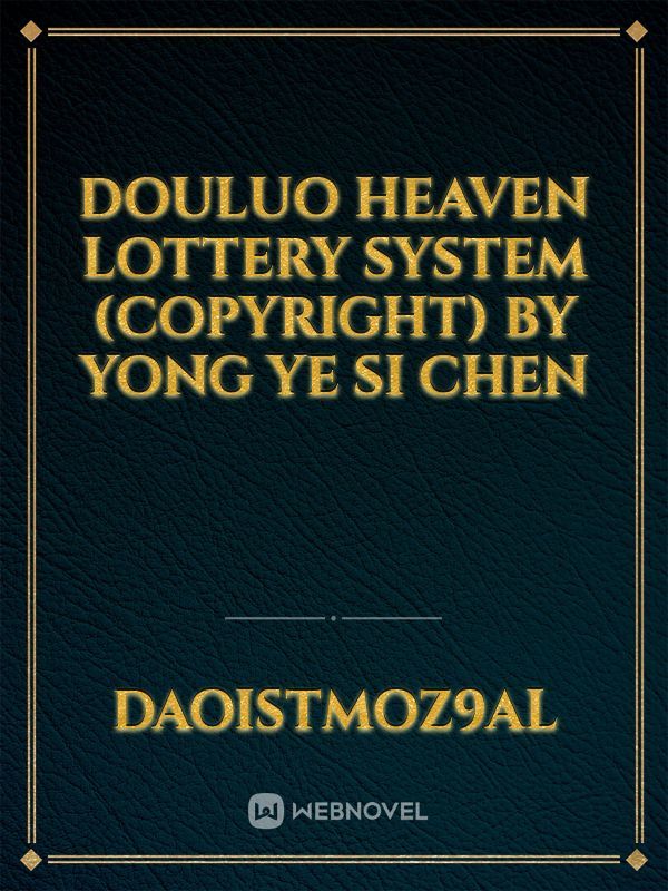 douluo heaven lottery system
(copyright)
by
Yong Ye Si Chen