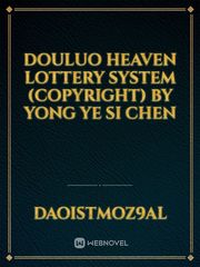 douluo heaven lottery system
(copyright)
by
Yong Ye Si Chen Book