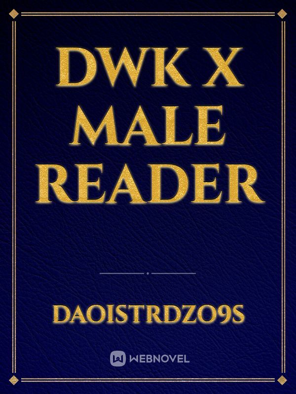 DWK x Male Reader