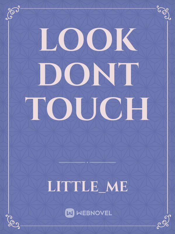 LOOK DONT TOUCH