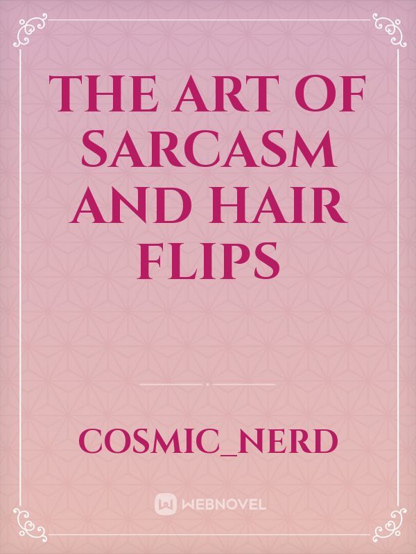The Art of Sarcasm and Hair Flips
