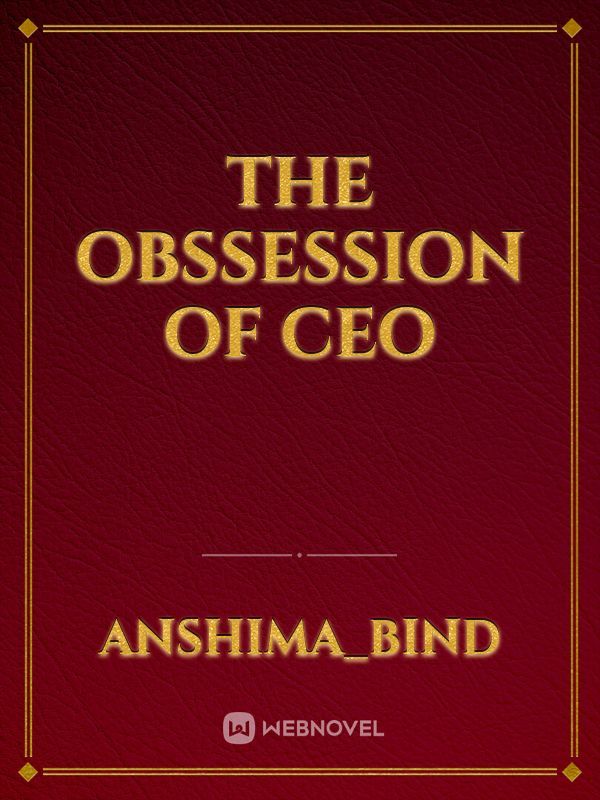 THE OBSSESSION OF CEO