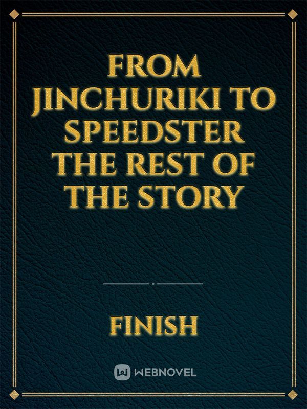 From Jinchuriki to speedster the rest of the story