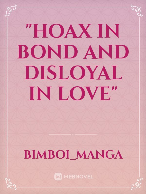 "Hoax in Bond and Disloyal in love"