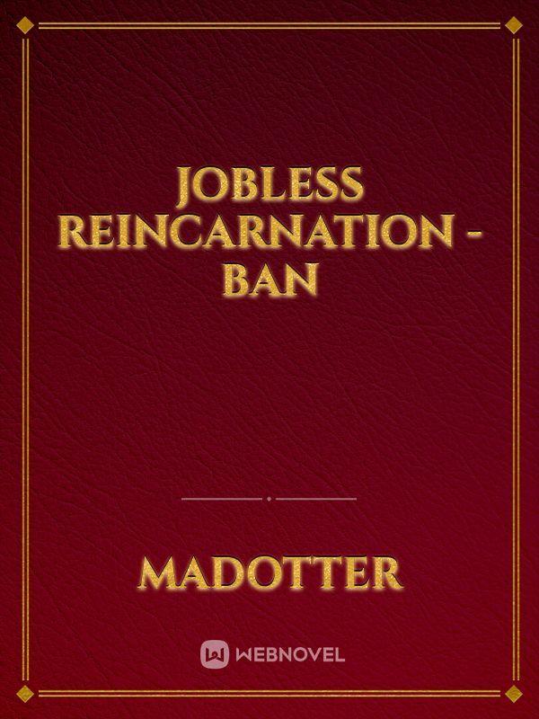 Jobless reincarnation - Ban Book