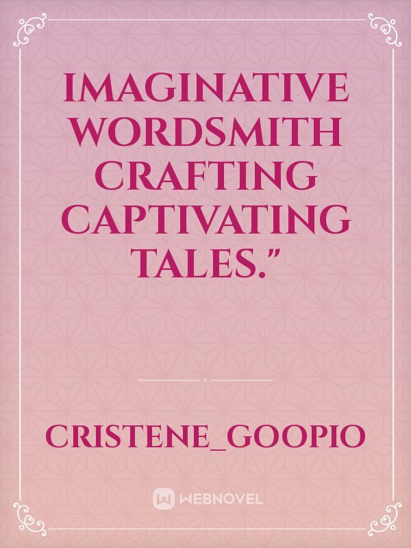 Imaginative wordsmith crafting captivating tales."