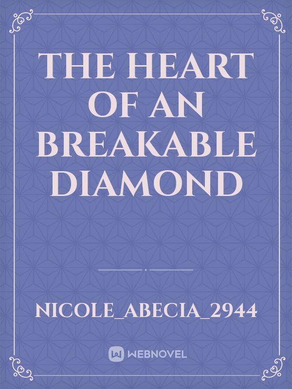 The heart of an breakable diamond
