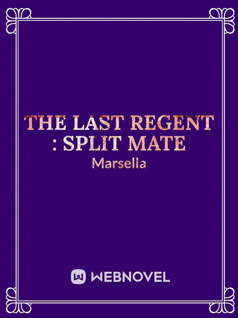 THE LAST REGENT : SPLIT MATE