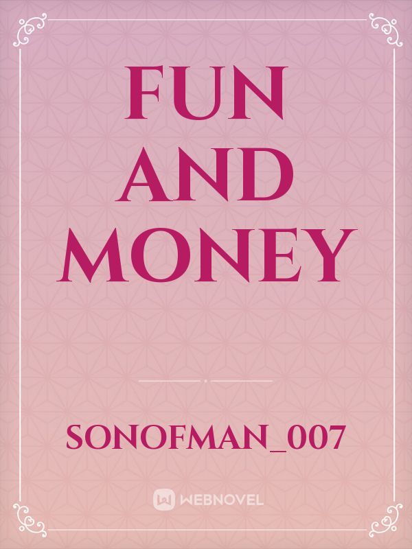 Fun and Money