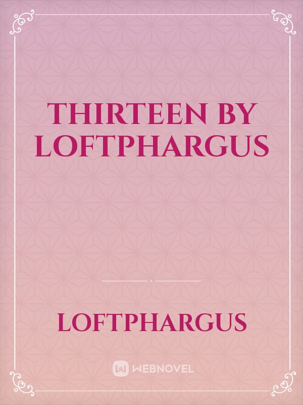 Thirteen by loftphargus Book