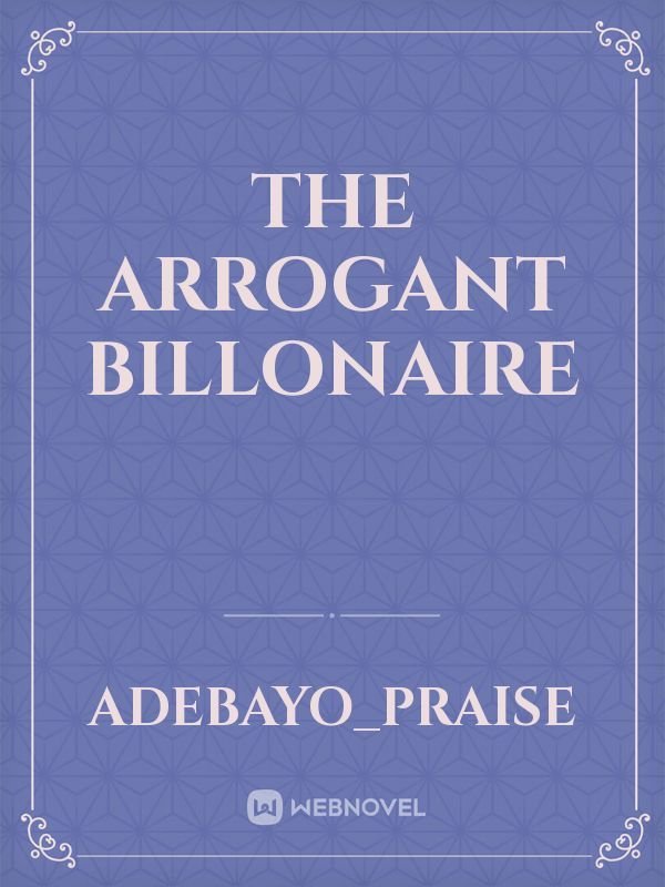 THE ARROGANT BILLONAIRE Book