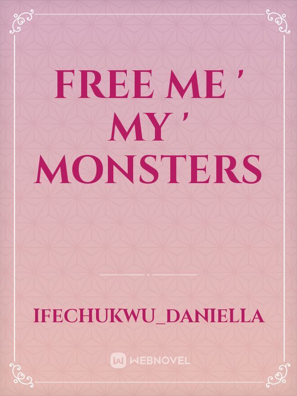 Free Me ' My ' Monsters