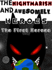 The Nightmarish And Awesomely Heroes: The First Heroes Book