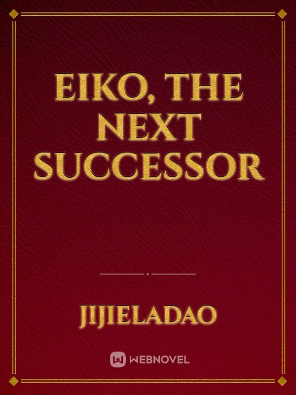 Eiko, The Next Successor