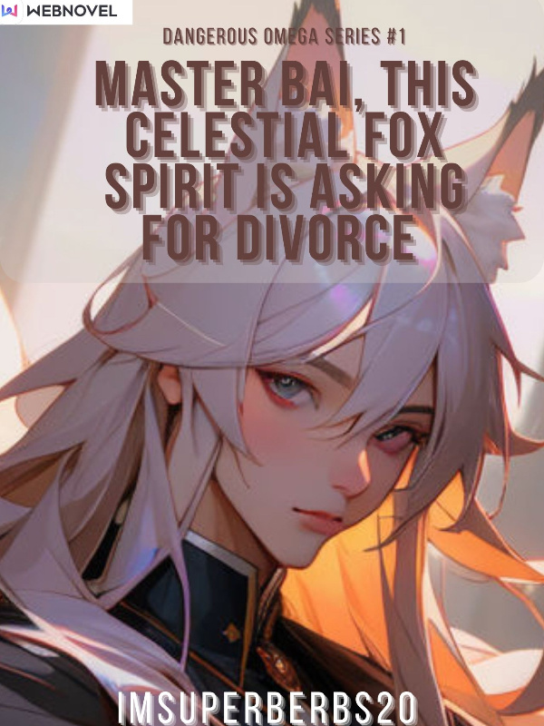 Master Bai! This Celestial Fox Spirit Is Asking For Divorce Book