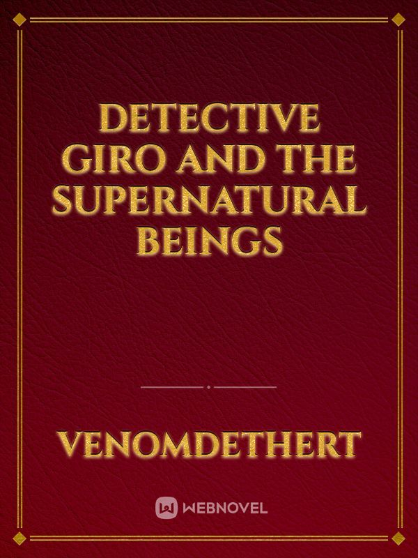 Detective Giro and the Supernatural beings