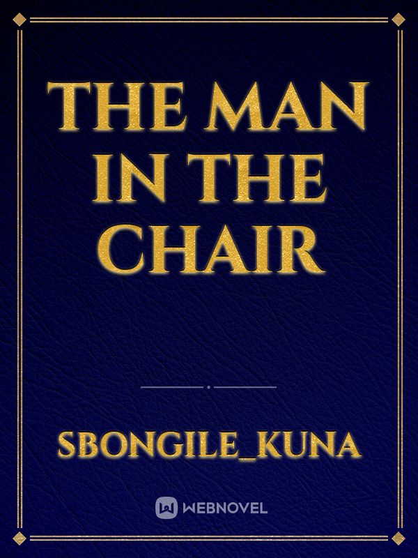 The man in the chair