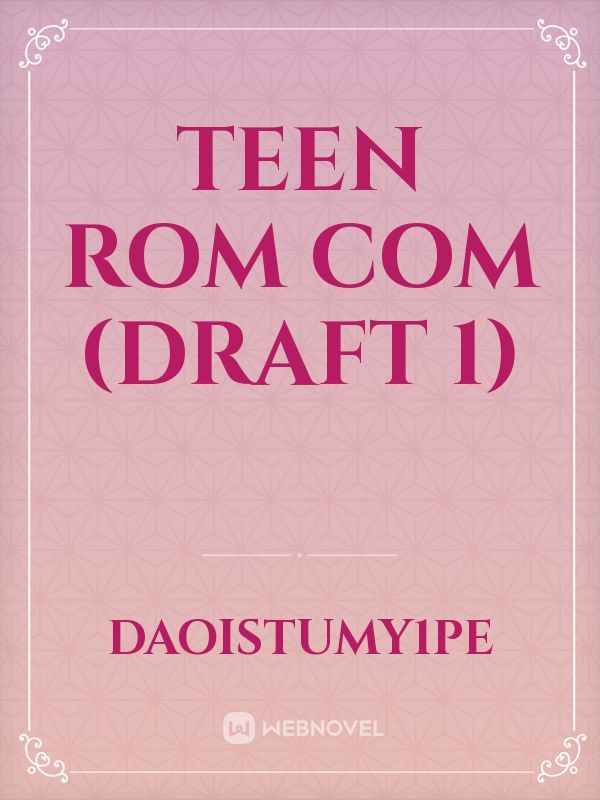 Teen rom com (draft 1)