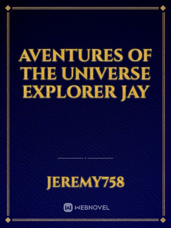 Aventures of the universe explorer Jay