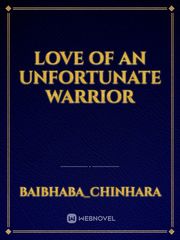 LOVE OF AN UNFORTUNATE WARRIOR Book
