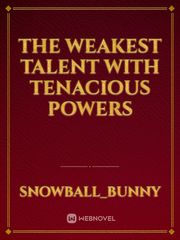 THE WEAKEST TALENT WITH TENACIOUS POWERS Book