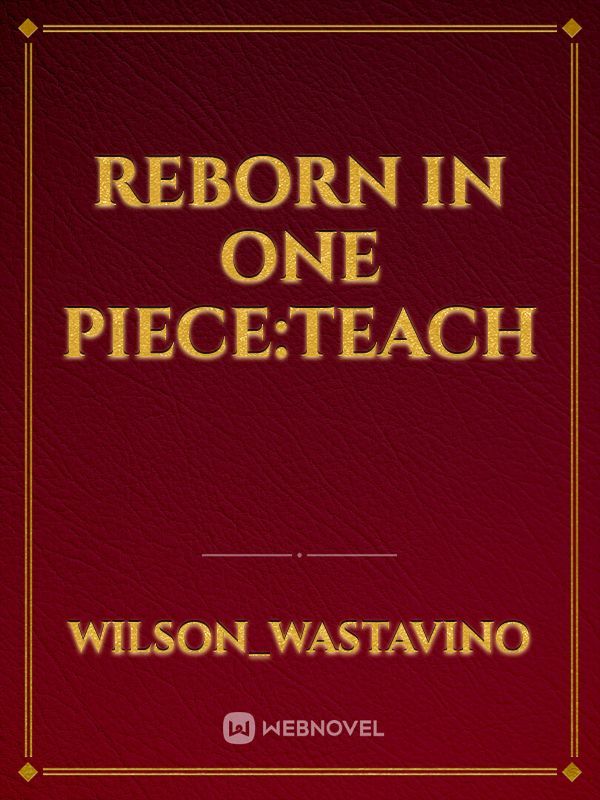 Reborn in One piece:Teach
