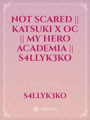 Not Scared || Katsuki x OC || My hero Academia || S4llyK3ko Book