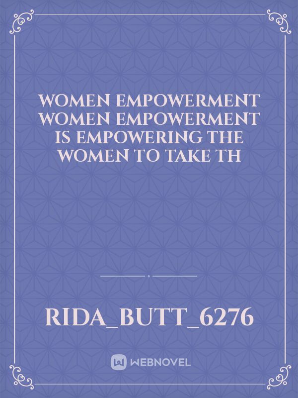 Women Empowerment
Women empowerment is empowering the women to take th Book