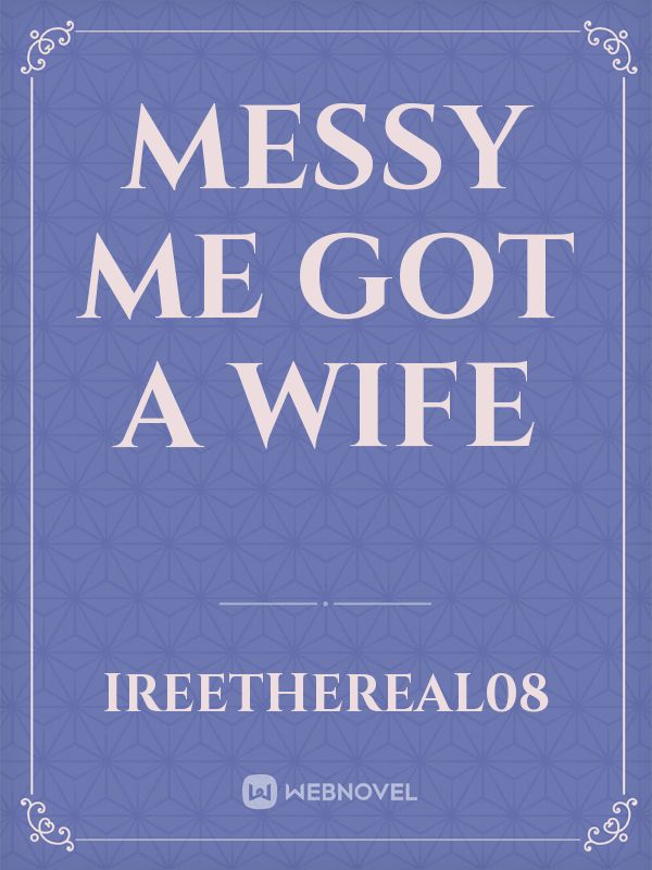 Messy me got a wife Book