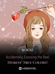 Accidentally Exposing the Real Heiress’ True Colors! Book
