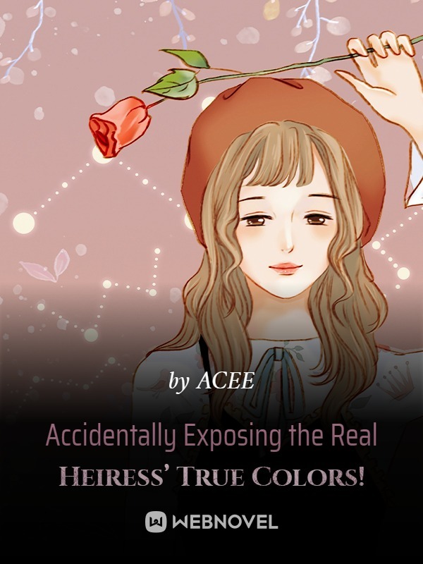 Accidentally Exposing the Real Heiress’ True Colors! Book