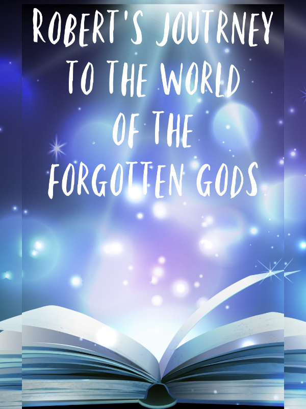 ROBERT'S JOURNEY TO THE WORLD OF THE FORGOTTEN GODS Book