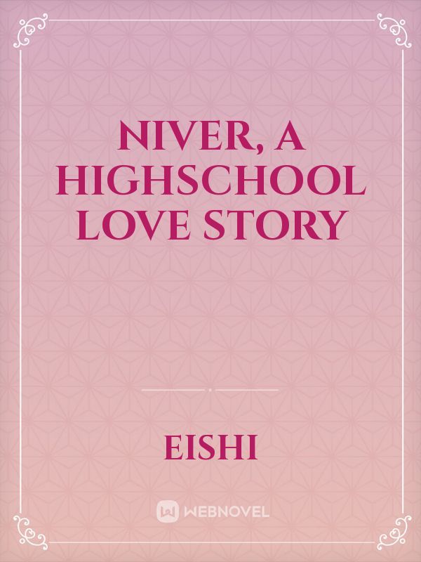 Niver, A Highschool Love Story
