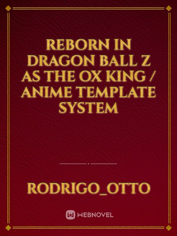 Reborn in Dragon Ball Z as the Ox king / anime template system Book