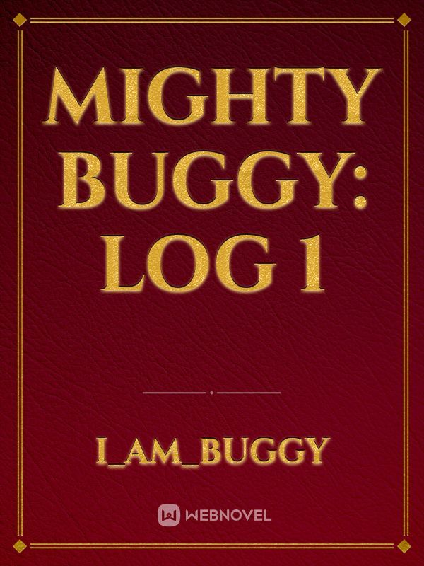 Mighty Buggy: Log 1