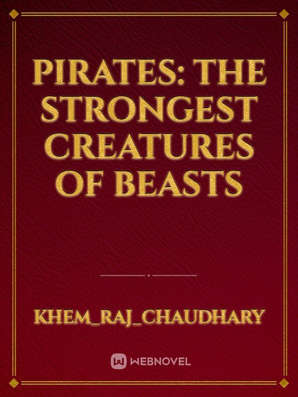 Pirates: The Strongest Creatures of Beasts