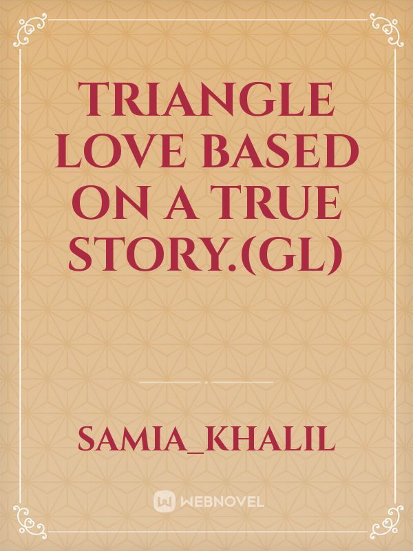 Triangle love 
based on a true story.(GL)