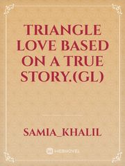 Triangle love 
based on a true story.(GL) Book