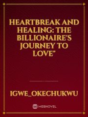 Heartbreak and Healing: The Billionaire's Journey to Love" Book