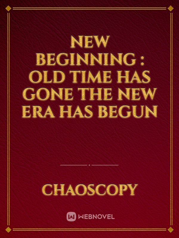 New Beginning : Old time has gone the new era has begun