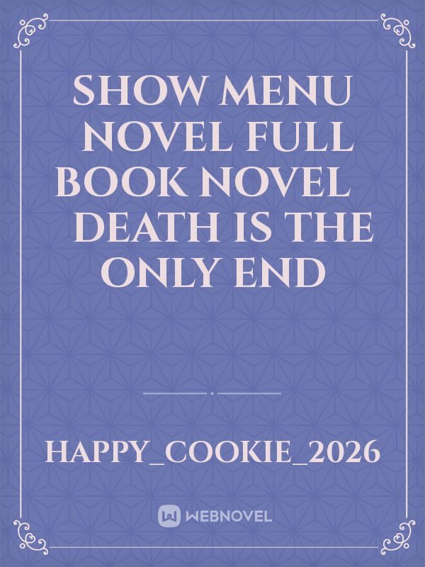 Show menu

￼ NOVEL FULL BOOK

Novel

 

 

Death Is The Only End Book
