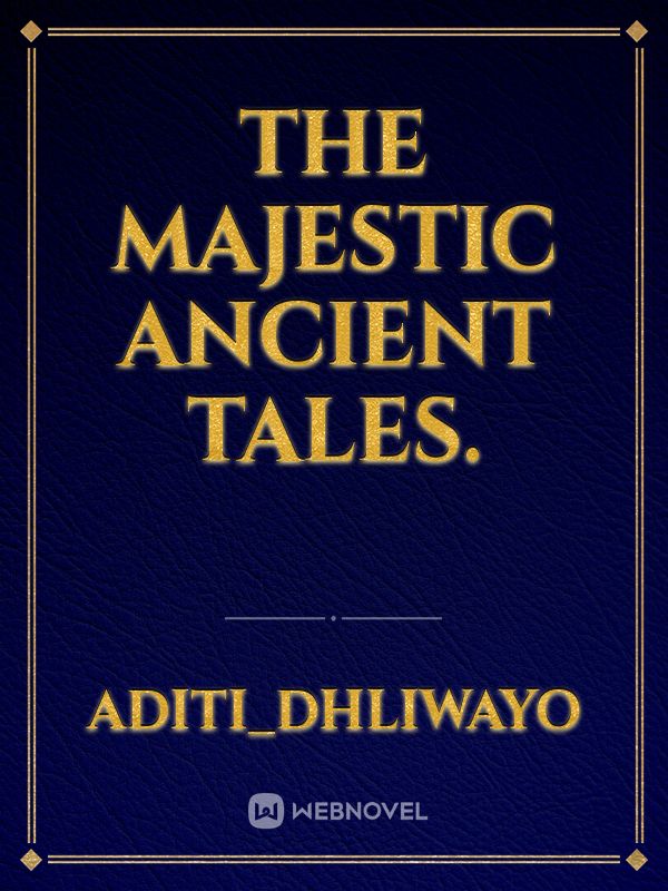The Majestic Ancient Tales.
