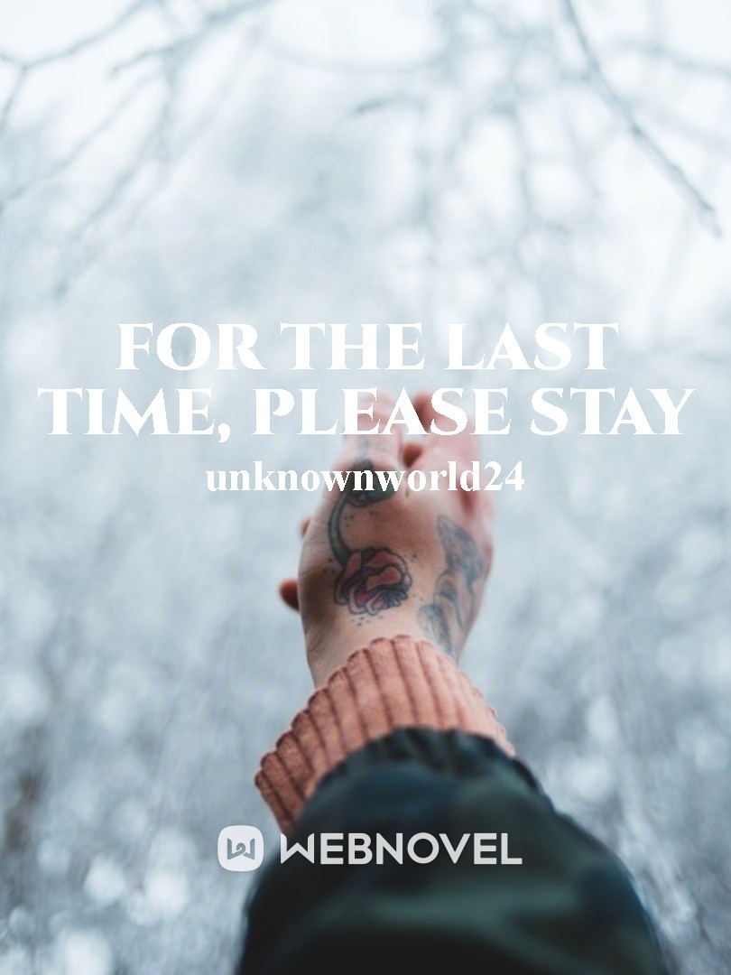 For the last time, please stay