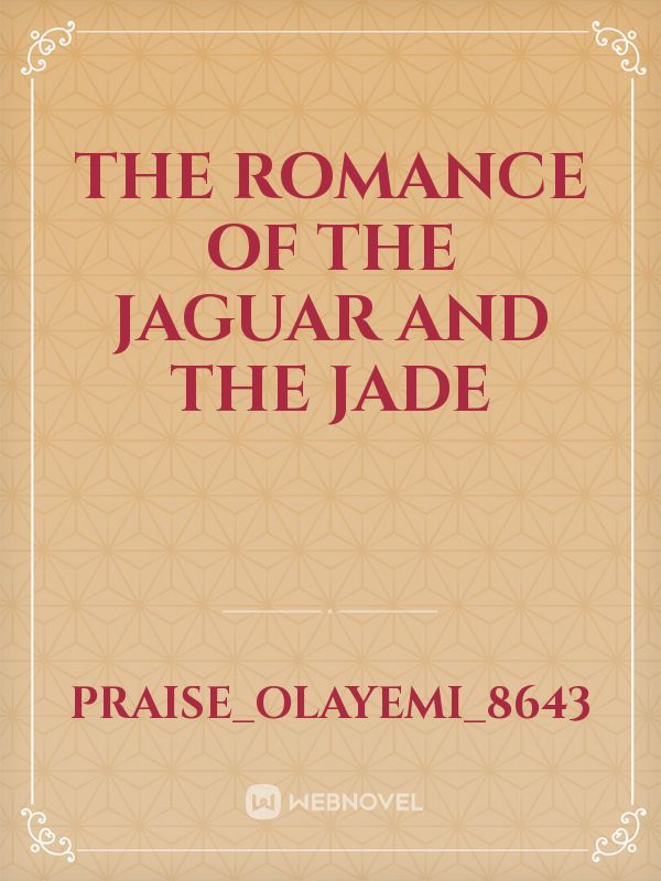 The romance of the jaguar and the jade