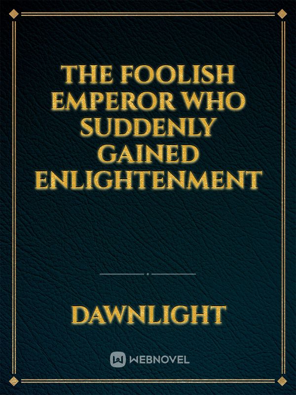 THE FOOLISH EMPEROR WHO SUDDENLY GAINED ENLIGHTENMENT