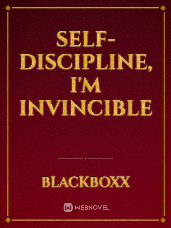 Self-discipline, I'm invincible