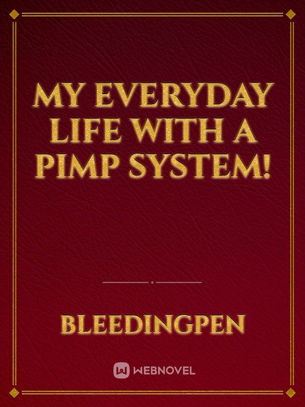 My Everyday Life With A Pimp System!
