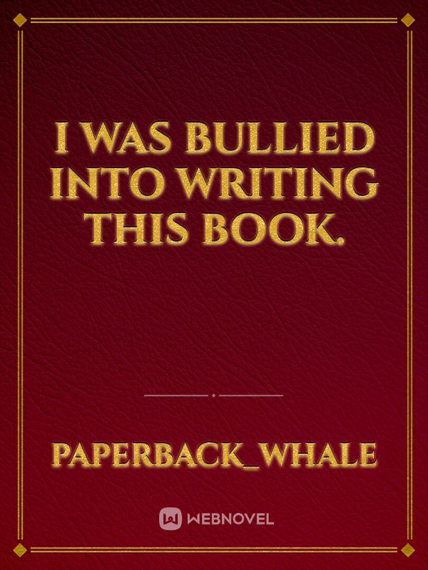 I was bullied into writing this book.