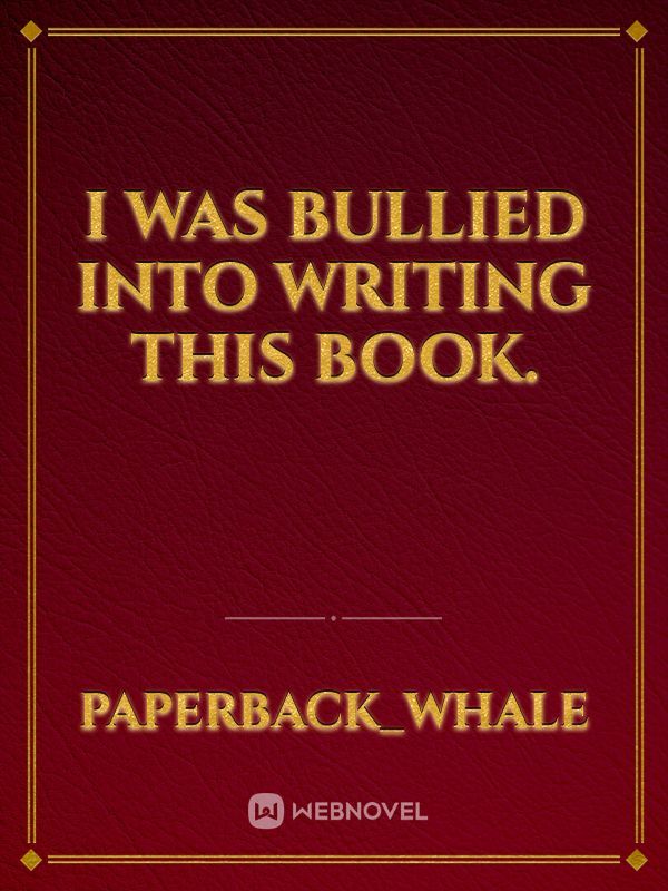 I was bullied into writing this book.